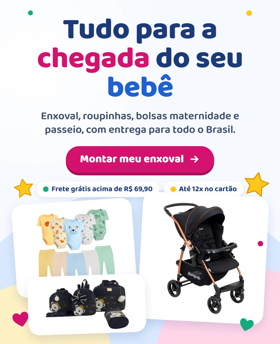 Tudo para a chegada do seu bebê: enxoval, roupinhas, bolsas maternidade e passeio, com entrega para todo o Brasil.